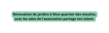 Rénovation de jardins à Nice quartier des moulins avec les ados de l association partage ton talent
